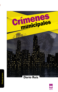 Crímenes municipales, de Darío Ruiz (Narrativa)